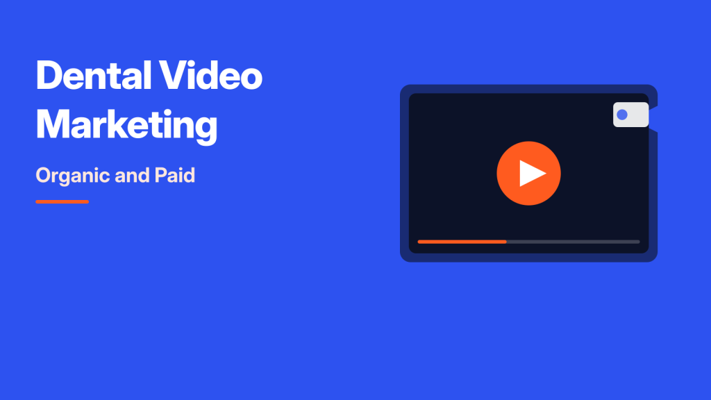 Dental Video Marketing: Organic and Paid Strategies That Fill Chairs