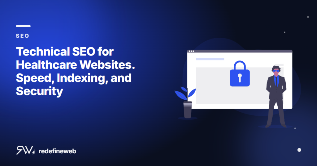 Technical SEO for Healthcare Websites. Speed, Indexing, and Security
