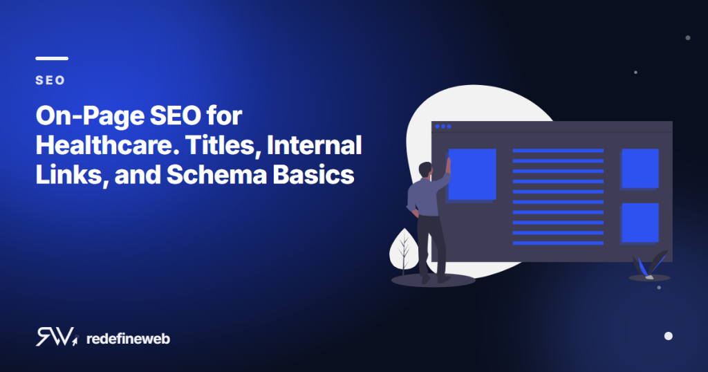 On-Page SEO for Healthcare. Titles, Internal Links, and Schema Basics