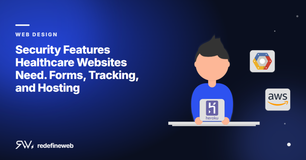 Security Features Healthcare Websites Need. Forms, Tracking, and Hosting