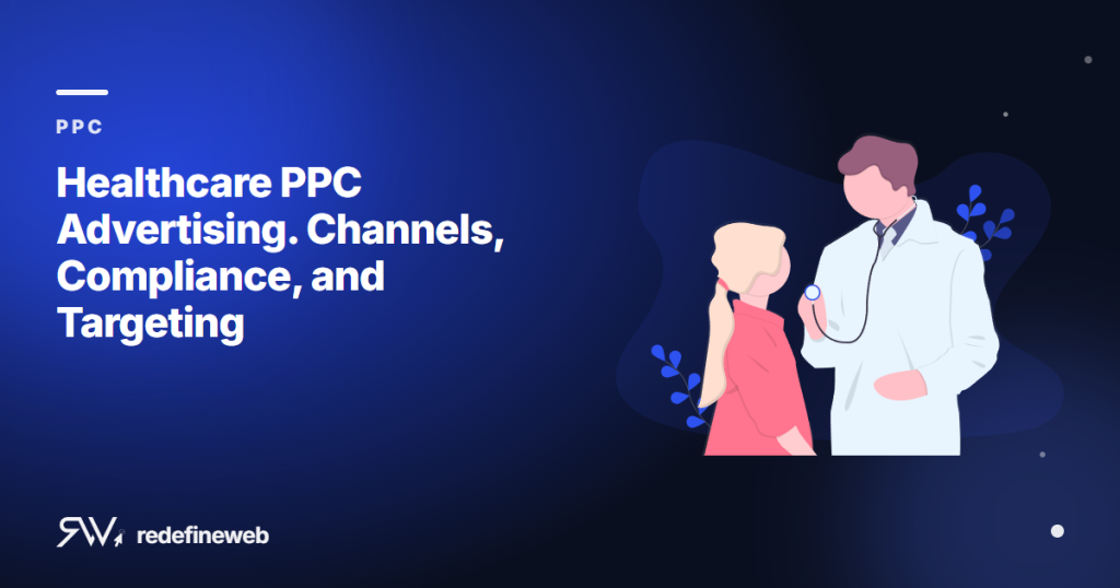 Healthcare PPC Advertising. Channels, Compliance, and Targeting