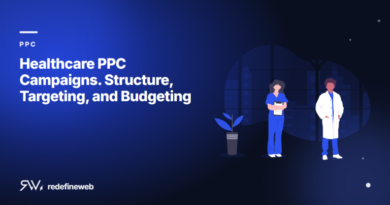 Healthcare PPC Campaigns. Structure, Targeting, and Budgeting