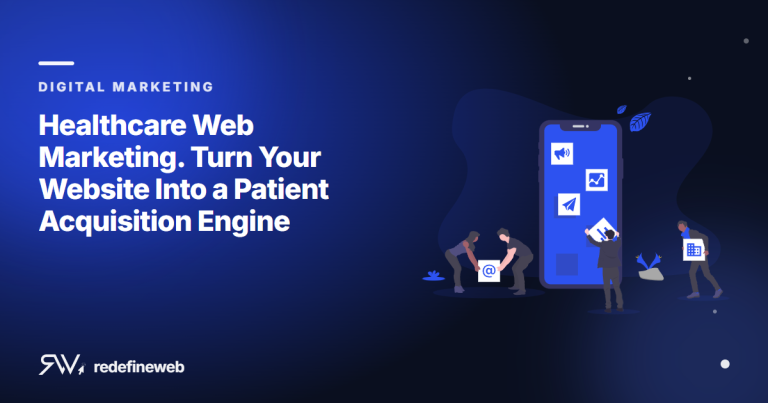 Healthcare Web Marketing. Turn Your Website Into a Patient Acquisition Engine
