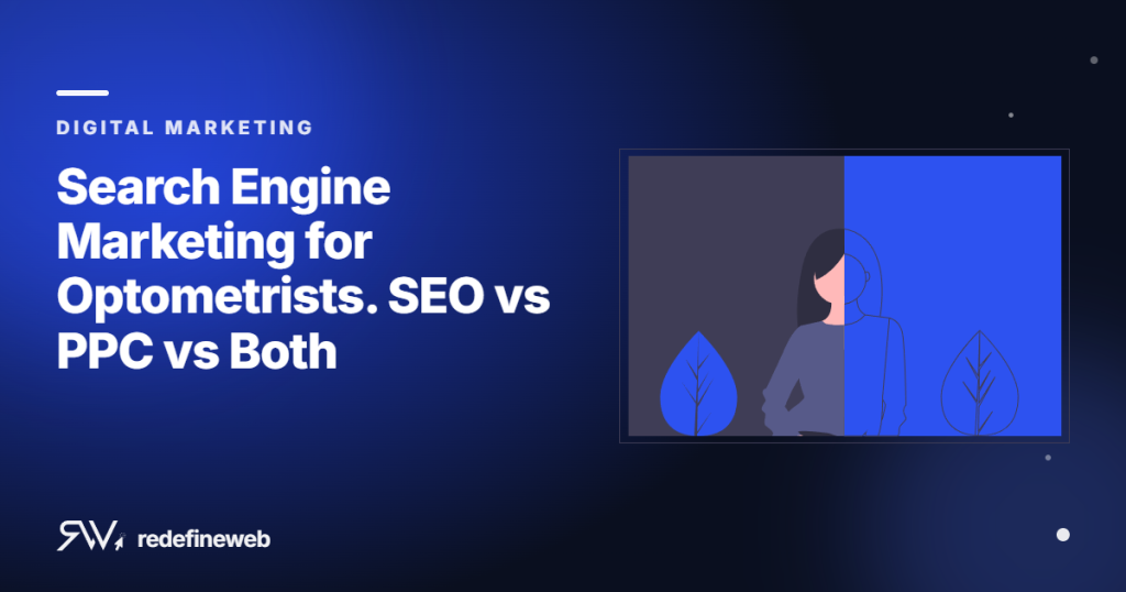Search Engine Marketing for Optometrists. SEO vs PPC vs Both