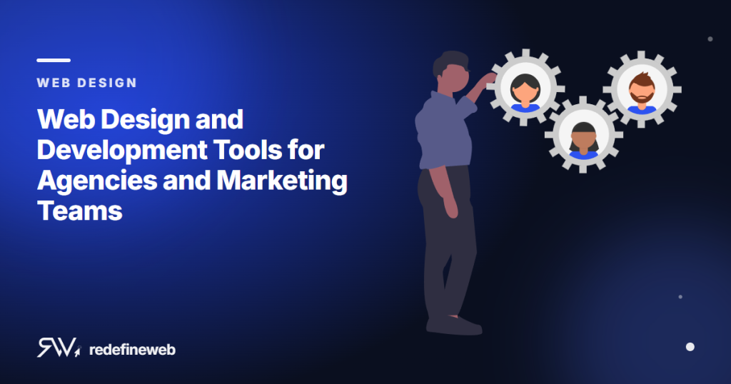 Web Design and Development Tools for Agencies and Marketing Teams