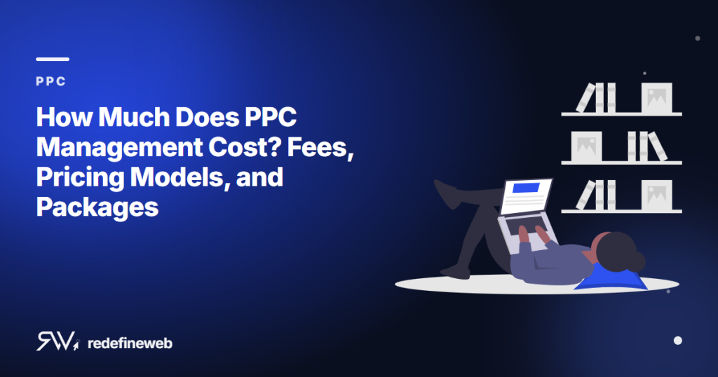 How Much Does PPC Management Cost? Fees, Pricing Models, and Packages