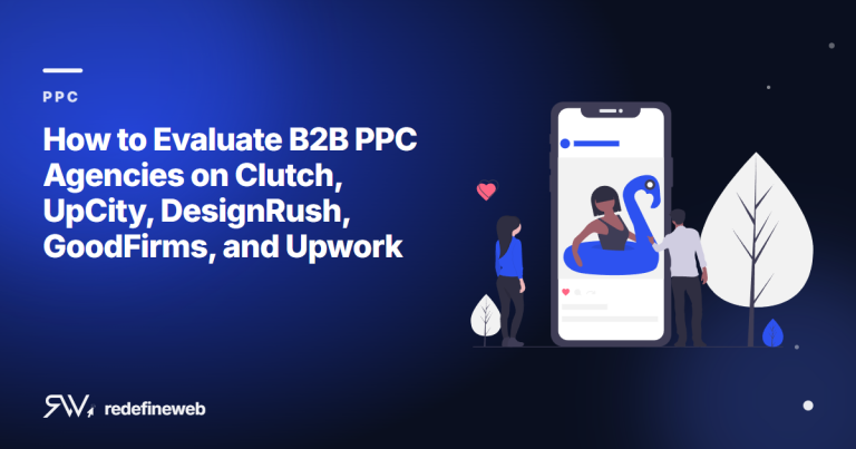 How to Evaluate B2B PPC Agencies on Clutch, UpCity, DesignRush, GoodFirms, and Upwork