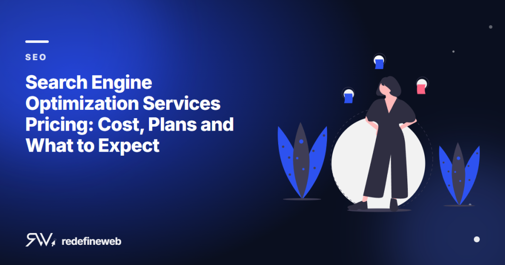Search Engine Optimization Services Pricing: Cost, Plans and What to Expect