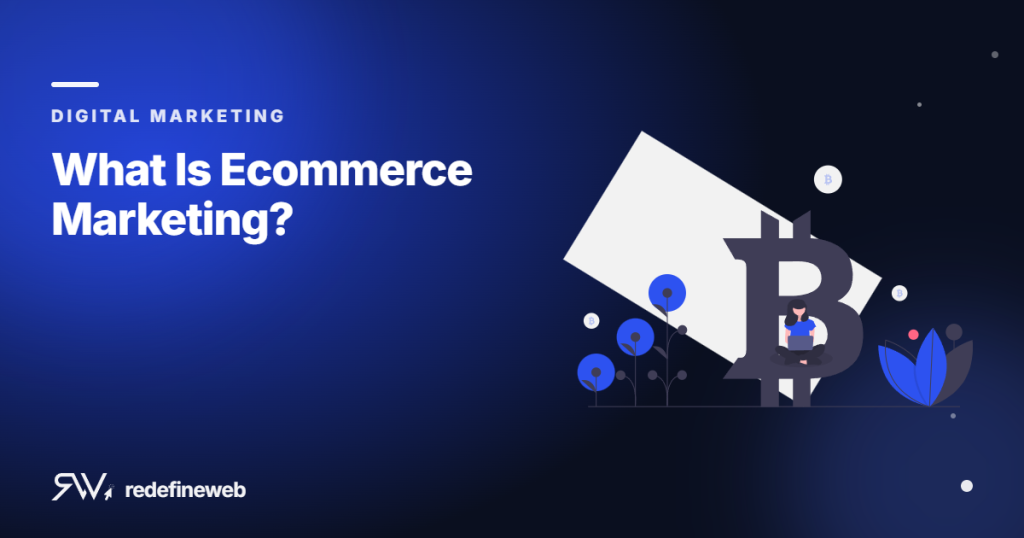 What Is Ecommerce Marketing?