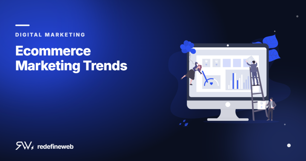 Ecommerce Marketing Trends