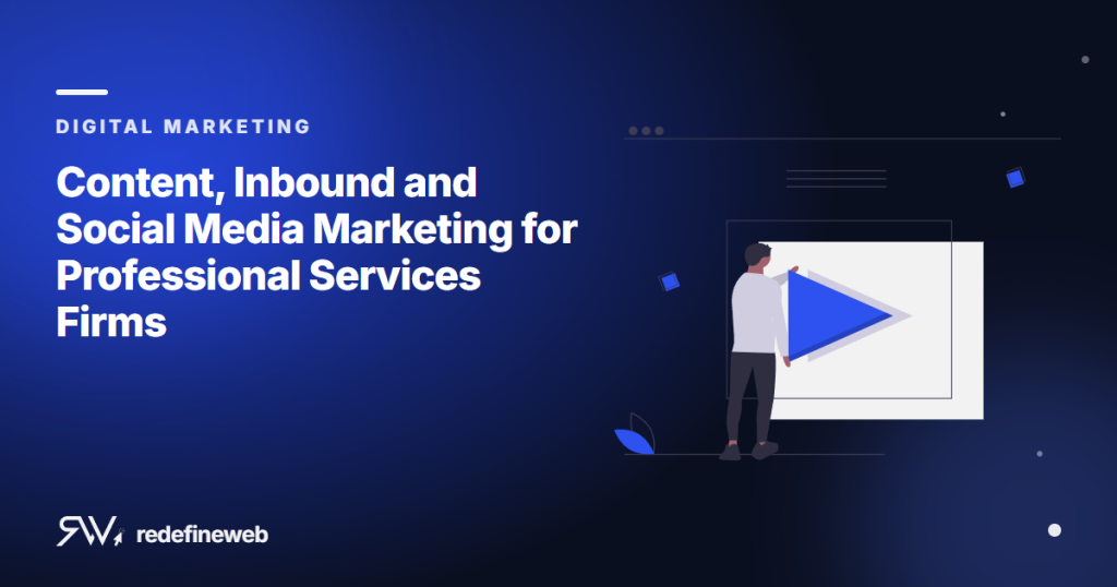 Content, Inbound and Social Media Marketing for Professional Services Firms