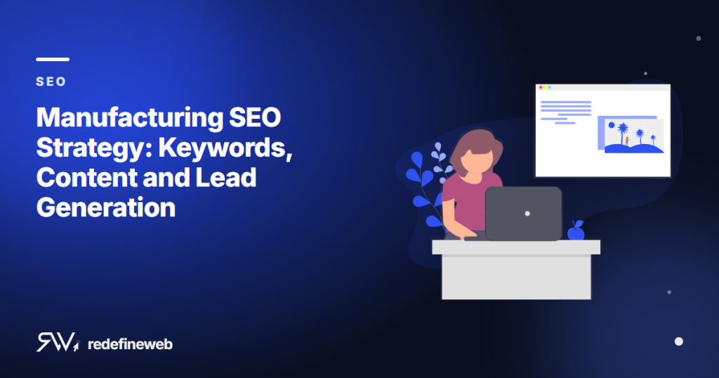 Manufacturing SEO Strategy: Keywords, Content and Lead Generation