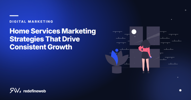 Home Services Marketing Strategies That Drive Consistent Growth