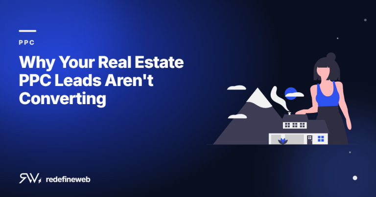 Why Your Real Estate PPC Leads Aren’t Converting