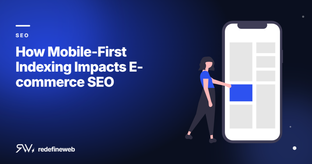 How Mobile-First Indexing Impacts E-commerce SEO