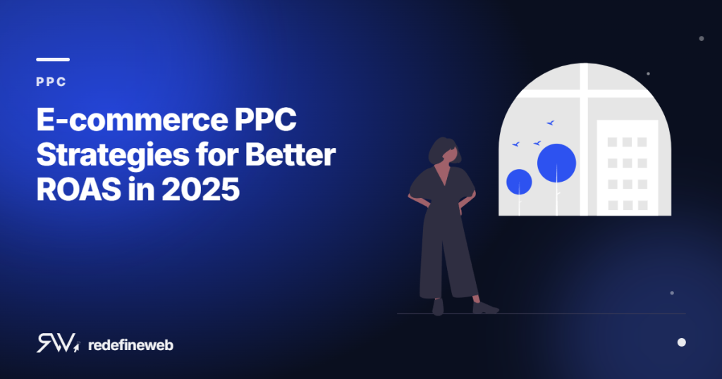 E-commerce PPC Strategies for Better ROAS in 2025