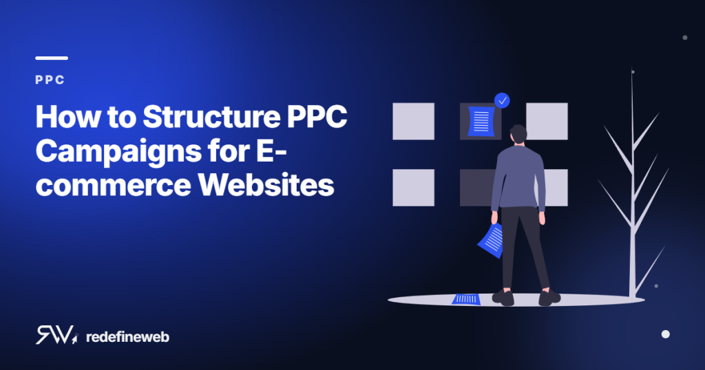How to Structure PPC Campaigns for E-commerce Websites