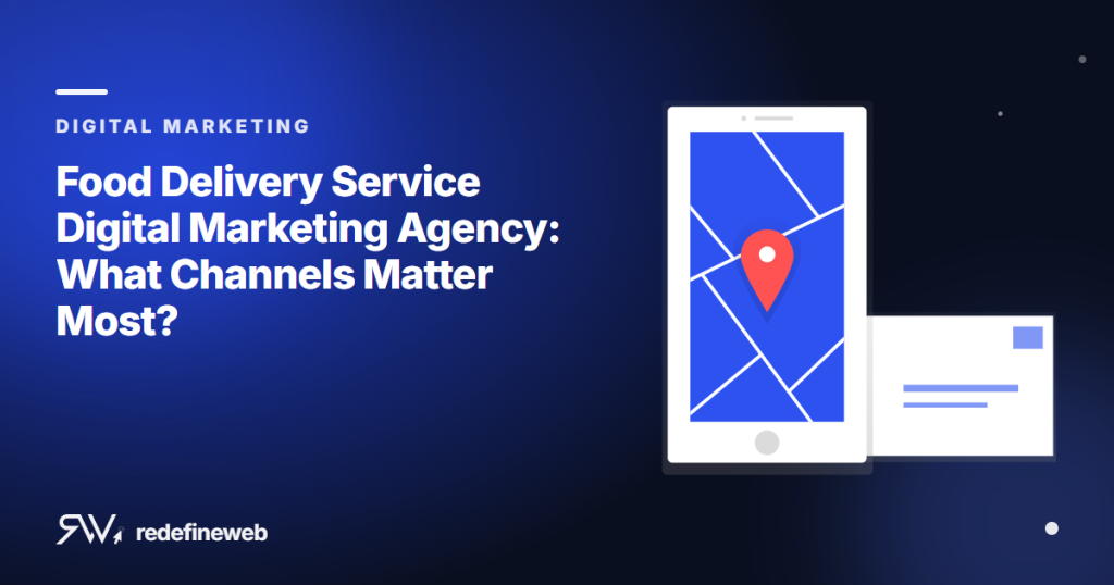Food Delivery Service Digital Marketing Agency: What Channels Matter Most?