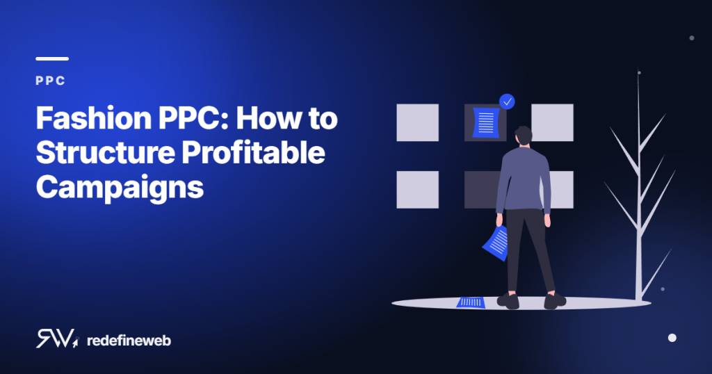 Fashion PPC: How to Structure Profitable Campaigns