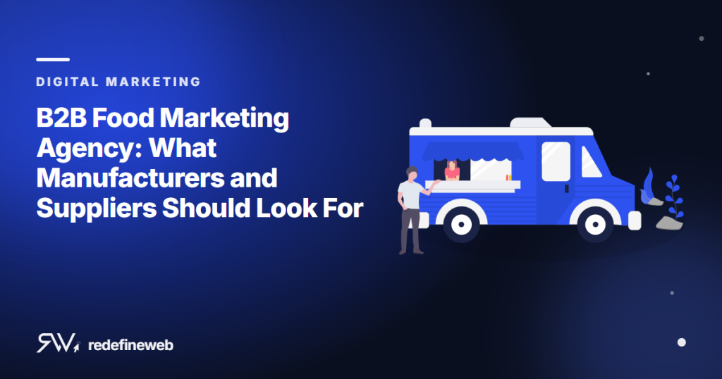 B2B Food Marketing Agency: What Manufacturers and Suppliers Should Look For