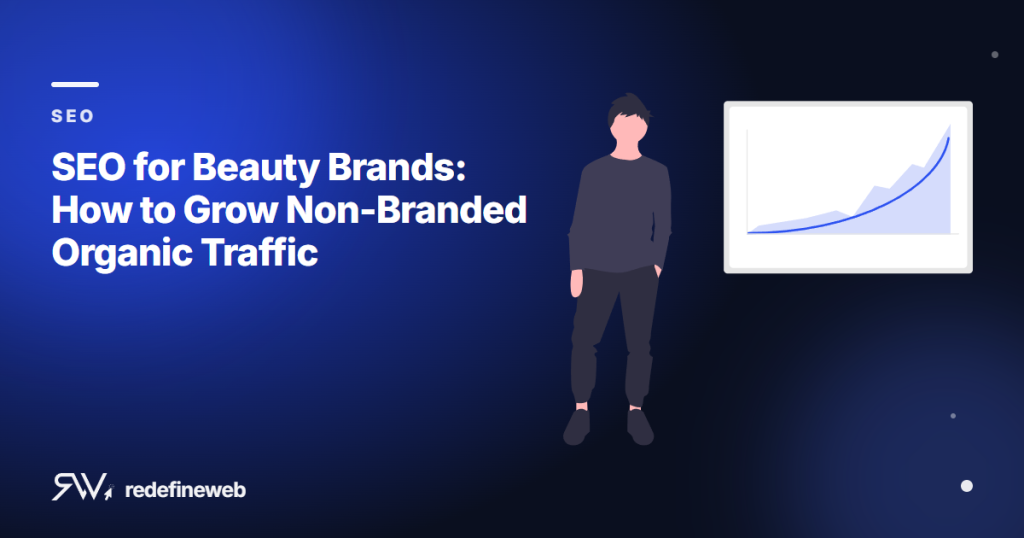 SEO for Beauty Brands: How to Grow Non-Branded Organic Traffic