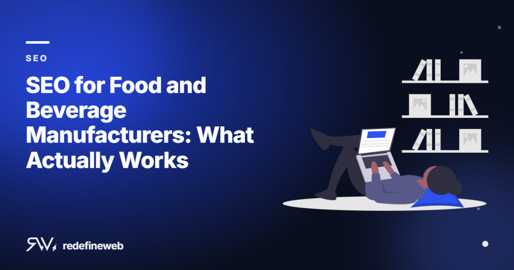 SEO for Food and Beverage Manufacturers: What Actually Works