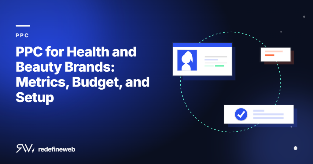 PPC for Health and Beauty Brands: Metrics, Budget, and Setup
