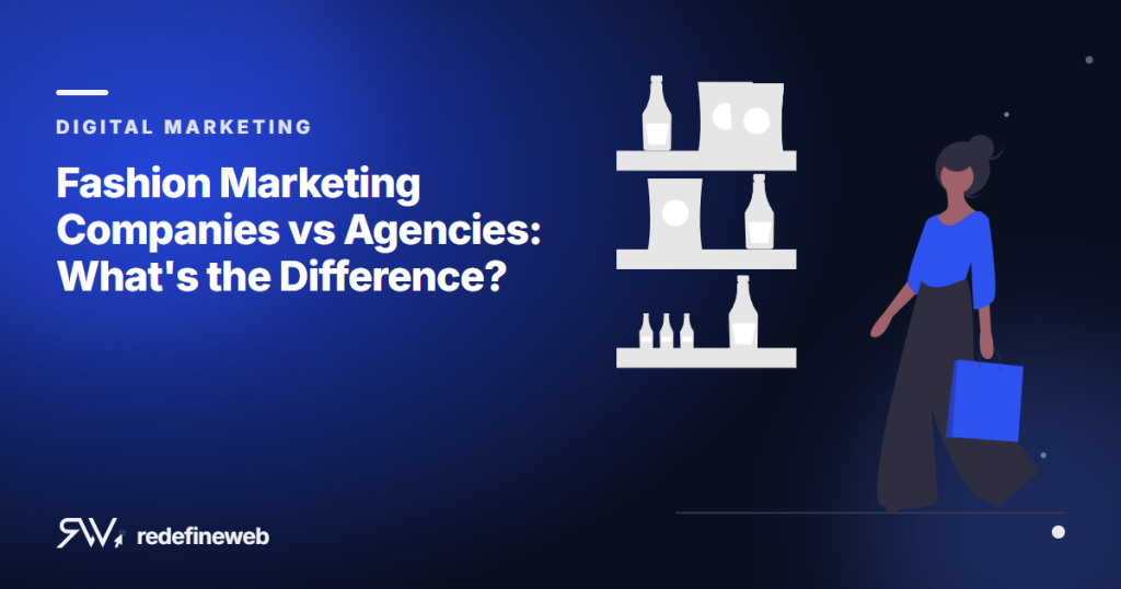 Fashion Marketing Companies vs Agencies: What’s the Difference?