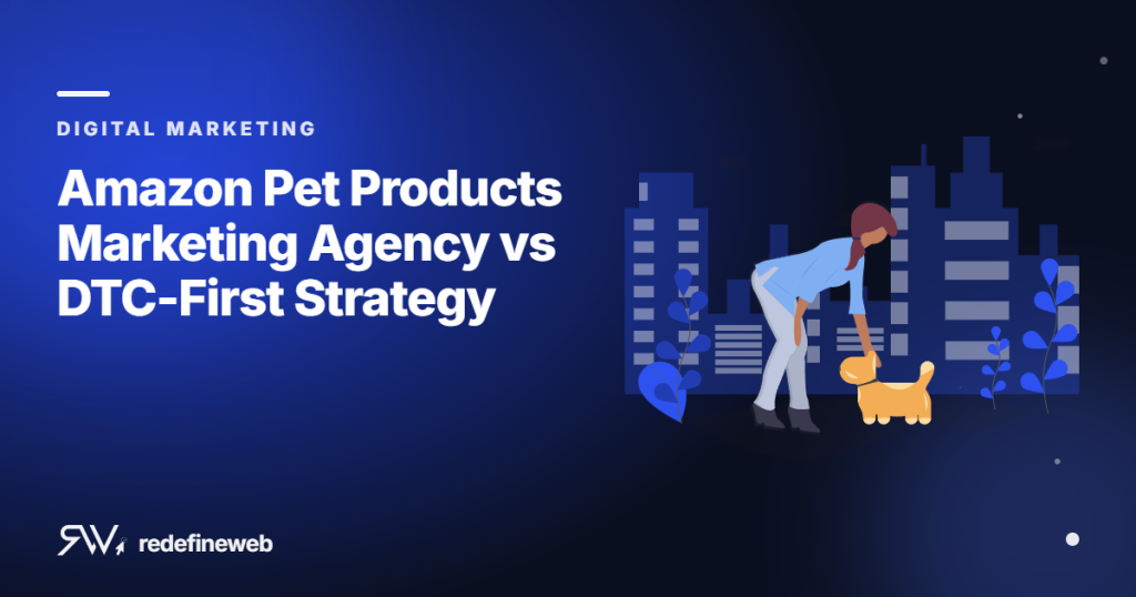 Amazon Pet Products Marketing Agency vs DTC-First Strategy