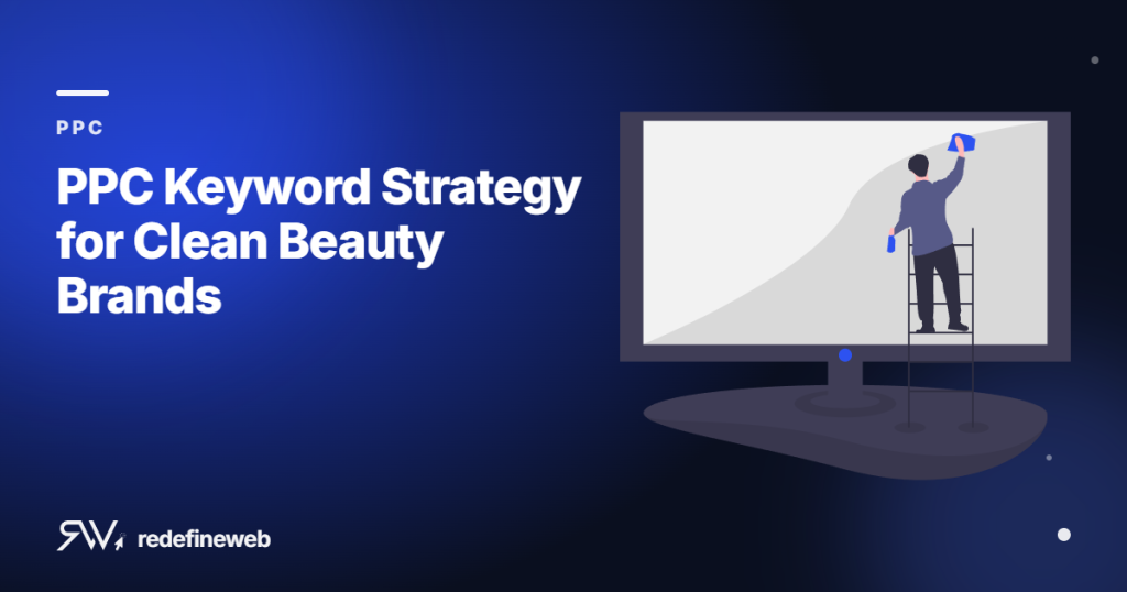 PPC Keyword Strategy for Clean Beauty Brands