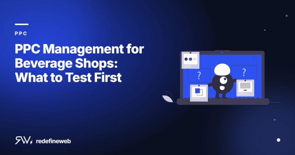 PPC Management for Beverage Shops: What to Test First