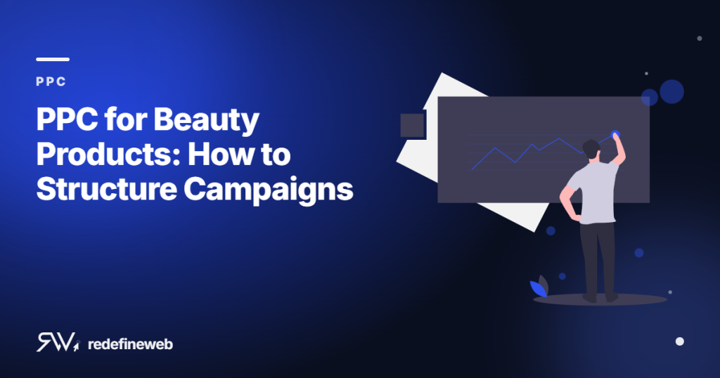 PPC for Beauty Products: How to Structure Campaigns